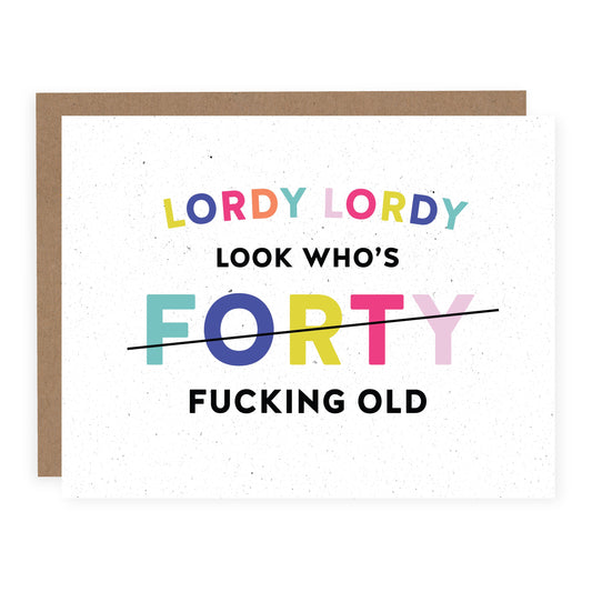 LORDY LORDY LOOK WHO'S FORTY | CARD