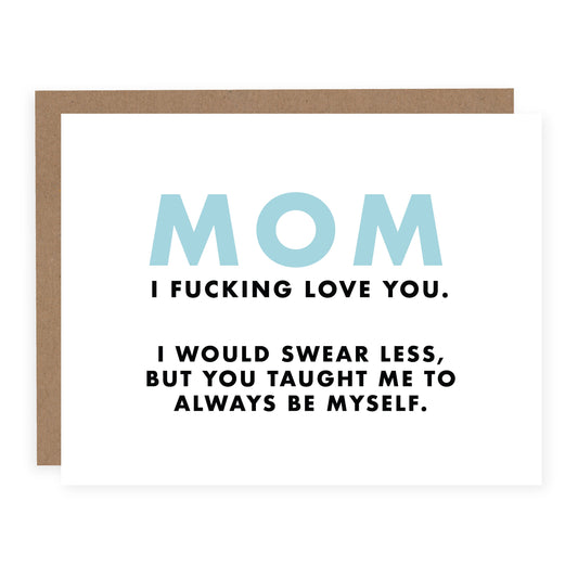 MOM I FUCKING LOVE YOU CARD